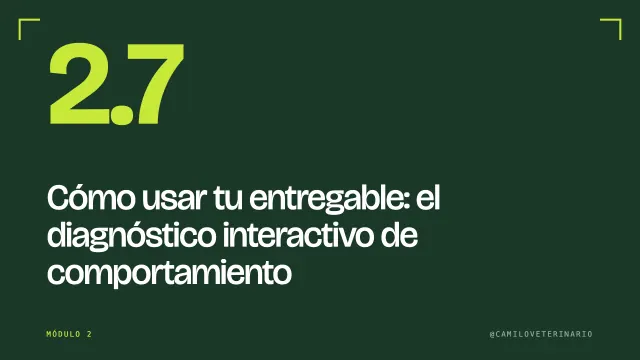 Clase 2.7: Cómo usar tu entregable: el diagnóstico interactivo de comportamiento
