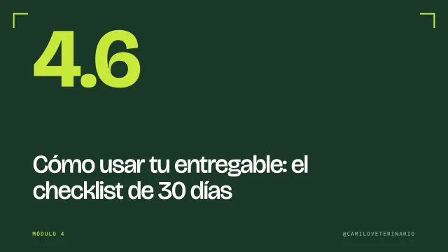 Clase 4.6: Cómo usar tu entregable: el checklist de 30 días