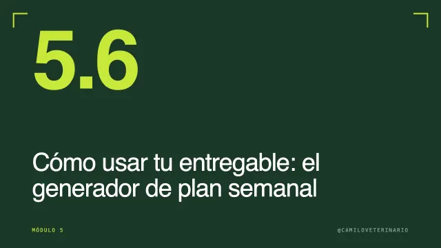 Clase 5.6: Cómo usar tu entregable: el generador de plan semanal